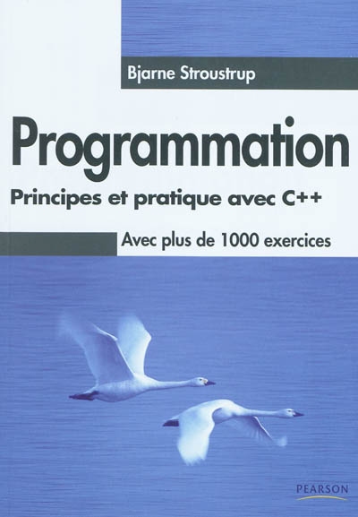 Programmation : principes et pratique avec C++ : avec plus de 1.000 exercices
