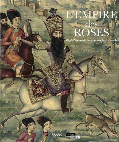 L'Empire des roses : chef-d'oeuvre de l'art persan du XIXe siècle