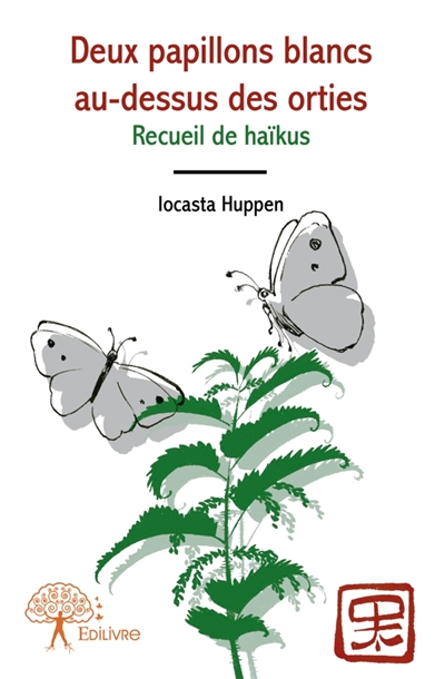 Deux papillons blancs au-dessus des orties : Recueil de haïkus