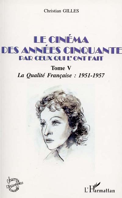 Le cinéma des années... par ceux qui l'ont fait. Vol. 5. Années cinquante, la qualité française : 1951-1957