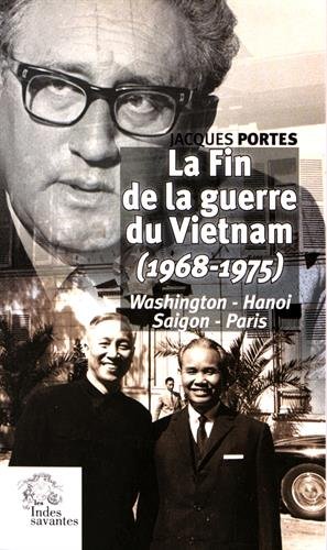La fin de la guerre du Vietnam (1968-1975) : Washington, Hanoi, Saigon, Paris