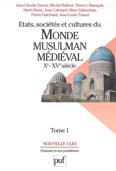 Etats, sociétés et cultures du monde musulman médiéval, Xe-XVe siècle. Vol. 1. L'évolution politique et sociale