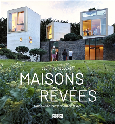 Maisons rêvées : 40 maisons d'architectes made in France