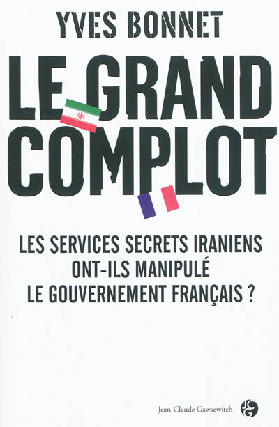 Le grand complot : les services secrets iraniens ont-ils manipulé le gouvernement français ?