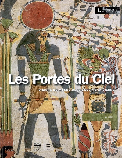Les portes du ciel : visions du monde dans l'Egypte ancienne : exposition, Paris, Musée du Louvre, 6 mars-29 juin 2009