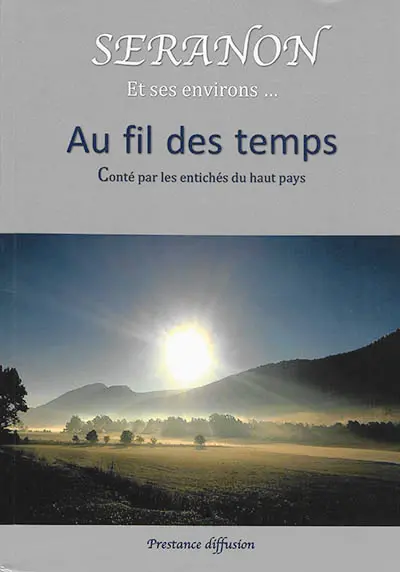 Séranon et ses environs : au fil des temps : conté par les entichés du haut pays