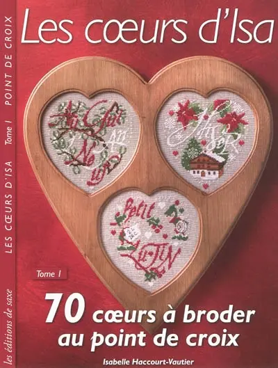 Les coeurs d'Isa. Vol. 1. 70 coeurs à broder au point de croix