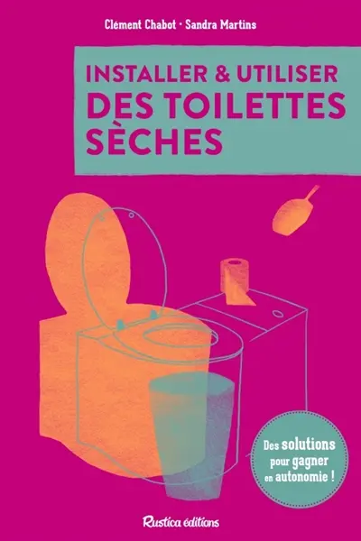 Installer & utiliser des toilettes sèches : des solutions pour gagner en autonomie !