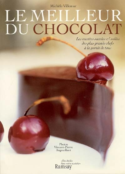 Le meilleur du chocolat : les recettes sucrées et salées des plus grands chefs à la portée de tous