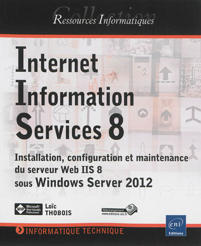 Internet Information Services 8 : installation, configuration et maintenance du serveur web IIS 8 sous Windows Server 2012