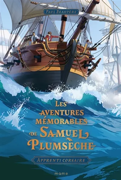 Les aventures mémorables de Samuel Plumsèche. Apprenti corsaire