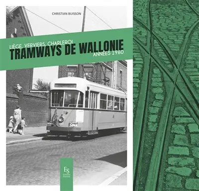 Tramways de Wallonie : Liège, Verviers, Charleroi : années 1960