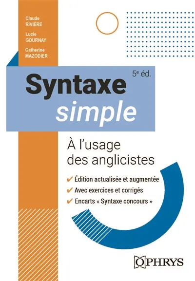 Syntaxe simple à l'usage des anglicistes Syntaxe simple à l'usage des anglicistes