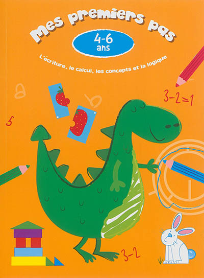 Mes premiers pas, 4-6 ans : dinosaure : l'écriture, le calcul, les concepts et la logique