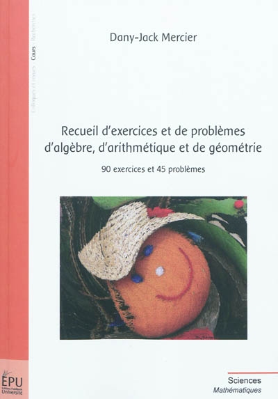 Recueil d'exercices et de problèmes d'algèbre, d'arithmétique et de géométrie : 90 exercices et 45 problèmes