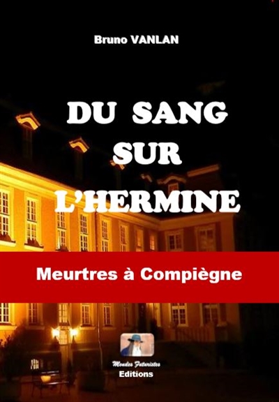 Du sang sur l'hermine : meurtres à Compiègne
