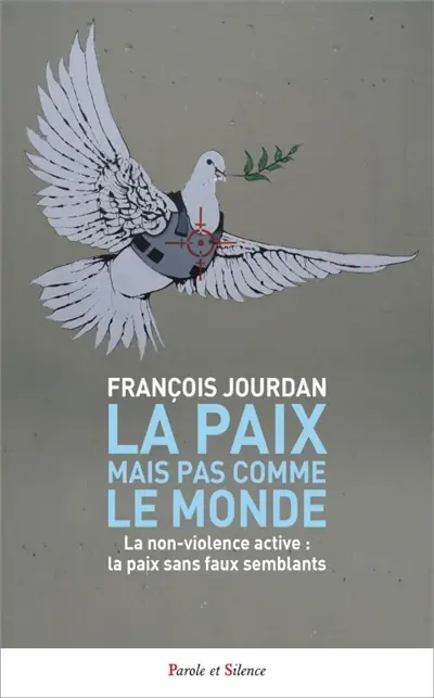 La paix mais pas comme le monde : la non-violence active, la paix sans faux semblants
