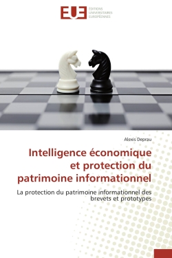Intelligence économique et protection du patrimoine informationnel : La protection du patrimoine informationnel des brevets et prototypes