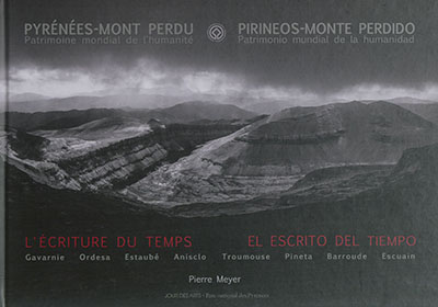 L'écriture du temps : Pyrénées-Mont Perdu, patrimoine mondial de l'humanité. El escrito del tiempo : Pirineos-Monte Perdido, patrimonio mundial de la humanidad