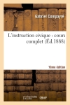 L'instruction civique 7e édition : cours complet, suivi notions économie politique usage écoles normales primaires et supérieures.