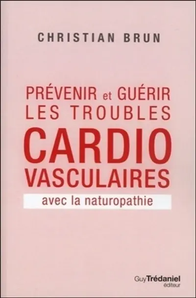 Prévenir et guérir les troubles cardio-vasculaires avec la naturopathie