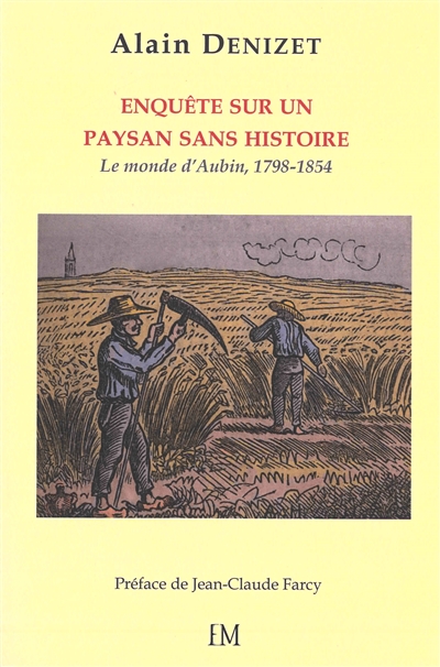 Au coeur de la Beauce, enquête sur un paysan sans histoire : le monde d'Aubin Denizet (1798-1854)