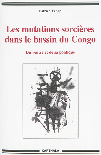 Les mutations sorcières dans le bassin du Congo : du ventre et de sa politique