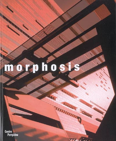 Morphosis : exposition, Paris, Centre Georges Pompidou, 8 mars-17 juillet 2006