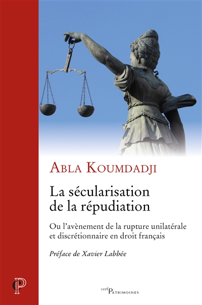 La sécularisation de la répudiation ou L'avènement de la rupture unilatérale et discrétionnaire en droit français