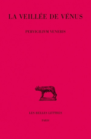 La veillée de Vénus. Pervigilium Veneris