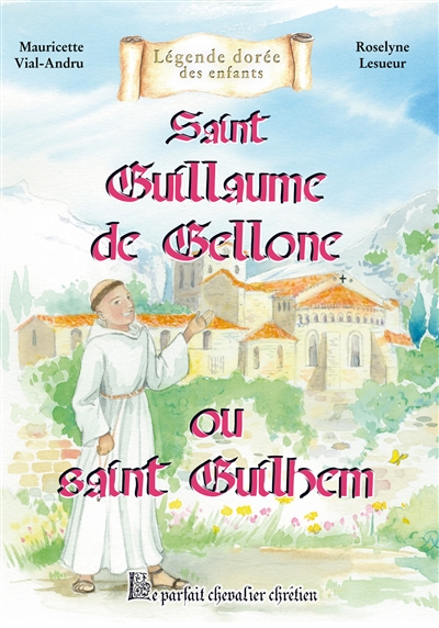 Saint Guillaume de Gellone ou Saint Guilhem : le parfait chevalier chrétien