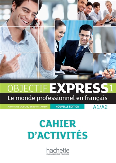 Objectif express 1, A1-A2 : le monde professionnel en français : cahier d'activités