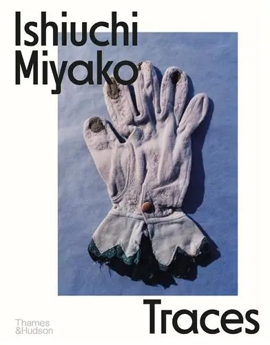 Ishiuchi Miyako Traces
