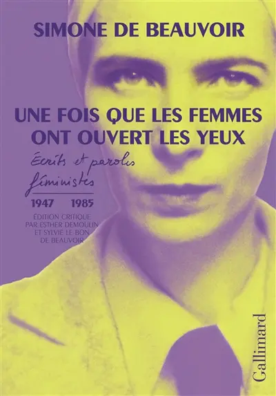 Une fois que les femmes ont ouvert les yeux : écrits et paroles féministes (1947-1985) Une fois que les femmes ont ouvert les yeux : écrits et paroles féministes (1947-1985)