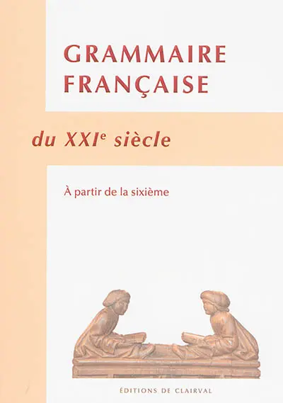 Grammaire française du XXIe siècle : à partir de la 6e