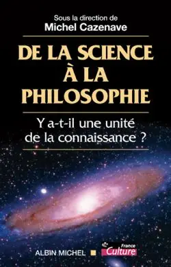 De la science à la philosophie : y a-t-il une unité de la connaissance ?
