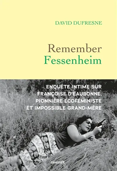 Remember Fessenheim : enquête intime sur Françoise d'Eaubonne, pionnière écoféministe et impossible grand-mère
