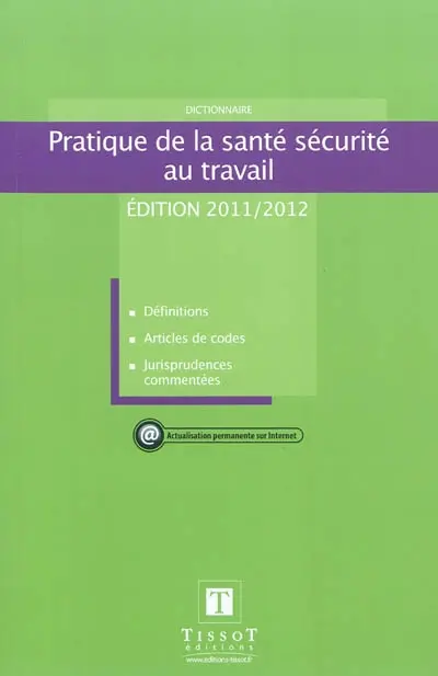 Pratique de la santé sécurité au travail : dictionnaire : définitions, articles de codes, jurisprudences commentées