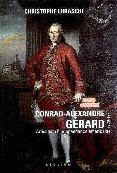 Conrad-Alexandre Gérard, 1729-1790 : artisan de l'indépendance américaine