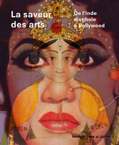 La saveur des arts : de l'Inde moghole à Bollywood : exposition, Genève, Musée d'ethnographie, du 27 mai 2011 au 18 mars 2012