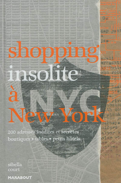 Shopping insolite à New York : 200 adresses inédites et secrètes : boutiques, restaurants, petits hôtels