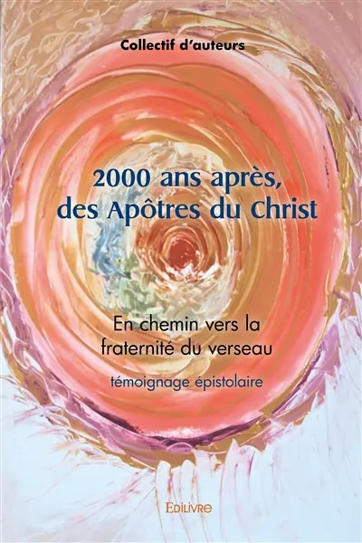 2000 ans après, des apôtres du christ : En chemin vers la fraternité du verseau