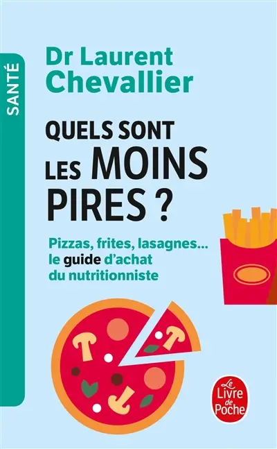 Quels sont les moins pires ? : pizzas, frites, lasagnes... : le guide d'achat du nutritionniste