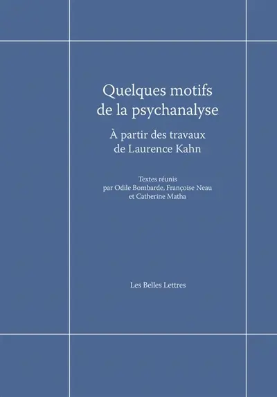 Quelques motifs de la psychanalyse : à partir des travaux de Laurence Kahn : actes du colloque de Cerisy-la-Salle, 13-20 juillet 2018