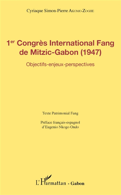 1er Congrès international fang de Mitzic-Gabon (1947) : objectifs, enjeux, perspectives : texte patrimonial fang