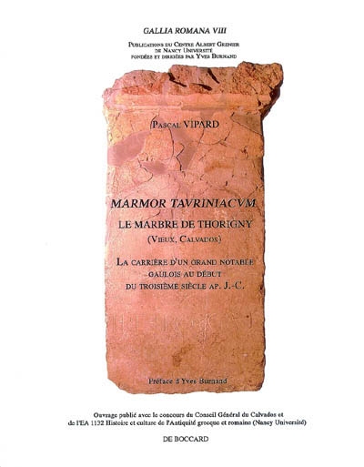 Marmor tauriniacum, le marbre de Thorigny (Vieux, Calvados) : la carrière d'un grand notable gaulois au début du troisième siècle apr. J.-C.