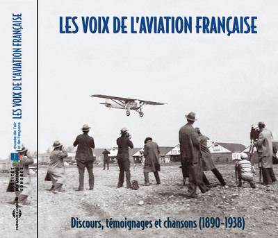 Les voix de l'aviation française (1890-1938) : discours, témoignages et chansons