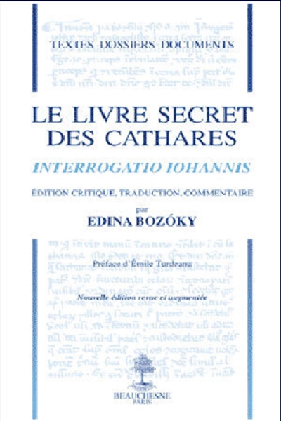 Le livre secret des cathares. Interrogatio Johannis