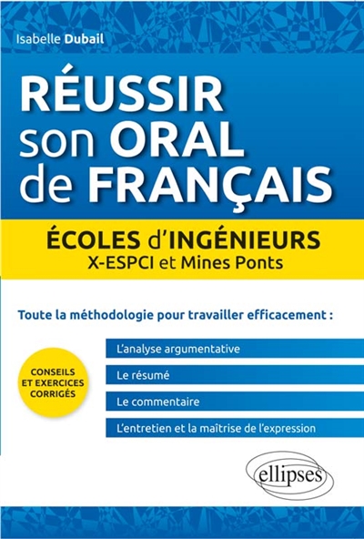 Réussir son oral de français : écoles d'ingénieurs : X-ESPCI et Mines Ponts