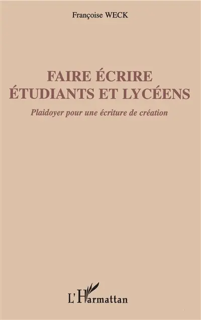 Faire écrire étudiants et lycéens : plaidoyer pour une écriture de création